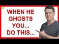 He Ghosted You? Do This Next…