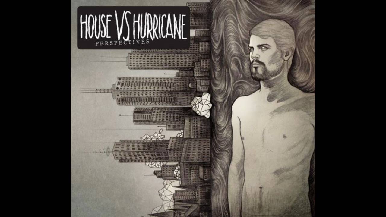 House Vs. Hurricane - Experiences