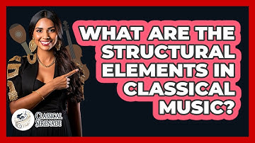 What Are The Structural Elements In Classical Music? - Classical Serenade