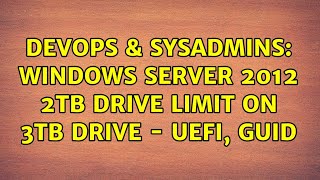 DevOps & SysAdmins: Windows Server 2012 2TB drive limit on 3TB drive - UEFI, GUID