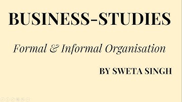 FORMAL & INFORMAL ORGANISATION