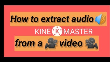 How to extract audio from a video using kinemaster (Tamil).