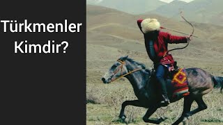 Türkmenler kimdir? [Gysgaça taryhy]