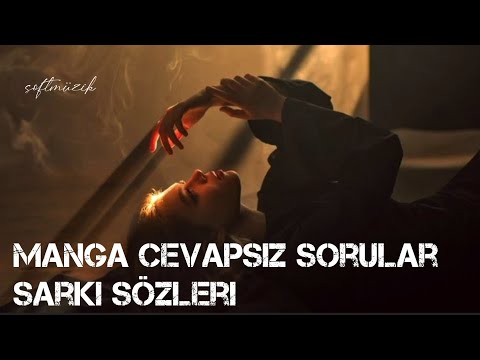 MaNga cevapsız sorular şarkı sözleri [lyrics]