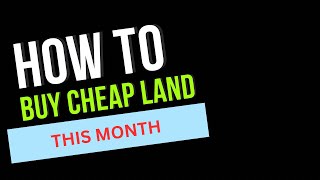 How To Buy Cheap Land This Month