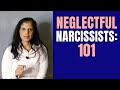 NEGLECTFUL Narcissists: Everything you need to know (Part 1/3)