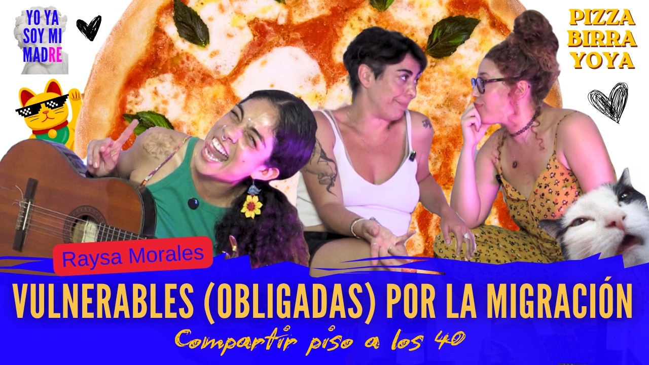 #PBY04 VULNERABLES (OBLIGADAS) POR LA MIGRACIÓN. Compartir piso a los 40. Con @raysamorales2864
