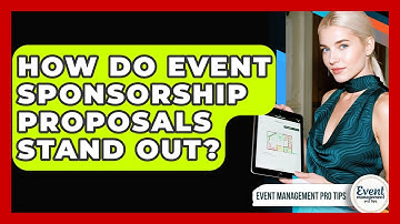 How Do Event Sponsorship Proposals Stand Out? - Event Management Pro Tips