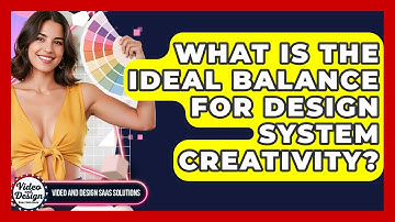 What Is The Ideal Balance For Design System Creativity? - Video And Design Saas Solutions