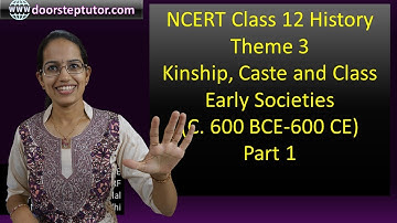 NCERT Class 12 History: Theme 3 Kinship, Caste and Class Early Societies (C. 600 BCE-600 CE) Part 1