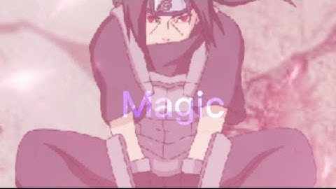 Magic- Naruto xan rotation-roto/ edit