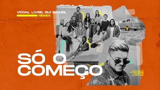 Video thumbnail of "Vocal Livre, Gui Brazil - Só o Começo (Remix) [Lyric Video]"