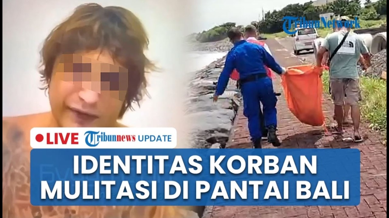 🔴 LIVE: Identitas Korban Mutilasi yang Ditemukan di Pantai Bali, Ternyata WN Ukraina yang Diculik