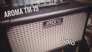 Aroma TM-15 - комбоусилитель для электрогитары. Соло игра
