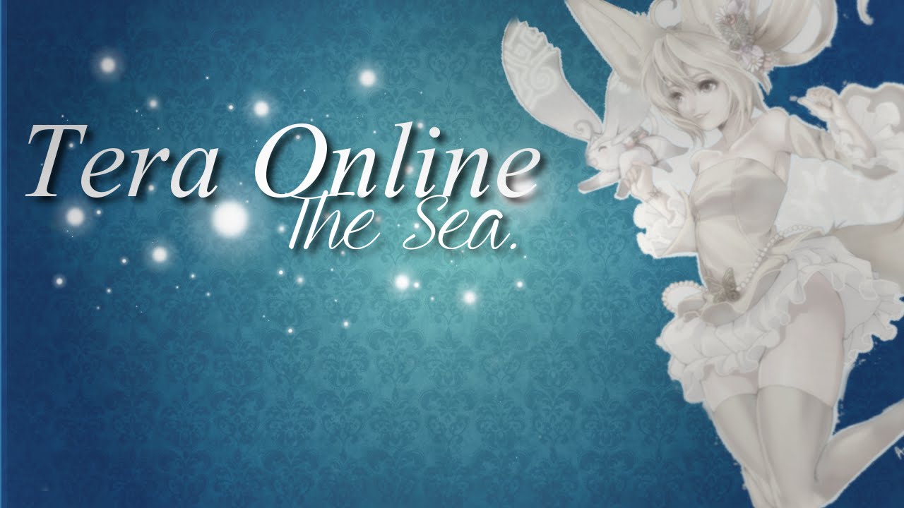 Tera Online - The Sea  ｡ღ