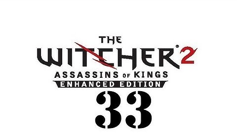 The Witcher 2: Assassins of Kings Enhanced Edition Walkthrough (Part 33) HD