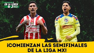 EN VIVO | ¡ARRANCAN LAS SEMIFINALES DE LA LIGA MX! | EN LA LÍNEA DE JUEGO