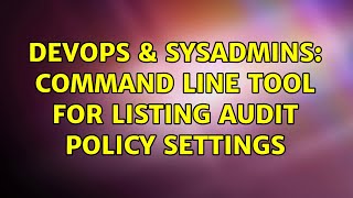 DevOps & SysAdmins: Command line tool for listing audit policy settings (2 Solutions!!)