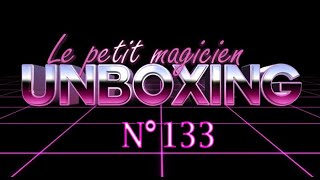 Unboxing N°133 - lepetitmagicien.com