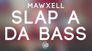 Mawxell - Slap A Da Bass