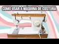 Aprendendo a mexer na máquina de costura - Como passar a linha singer 247