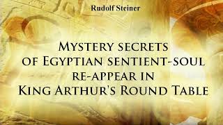 Mystery secrets of Egyptian sentient soul re appear in King Arthurs Round Table by Rudolf Steiner
(Berlin, 7 February, 1913)
From The Mysteries of Initiation: From Isis to the Holy Grail CW 144
(Titles of individual videos in general not titles given by Rudolf Steiner)
All rights reserved. Rudolf Steiner Press in association with Rudolf Steiner Audio.
https://www.rudolfsteinerpress.com/
https://steinerbooks.org/
http://rudolfsteineraudio.com/ Mystery secrets of Egyptian sentient soul re appear in King Arthurs Round Table by Rudolf Steiner