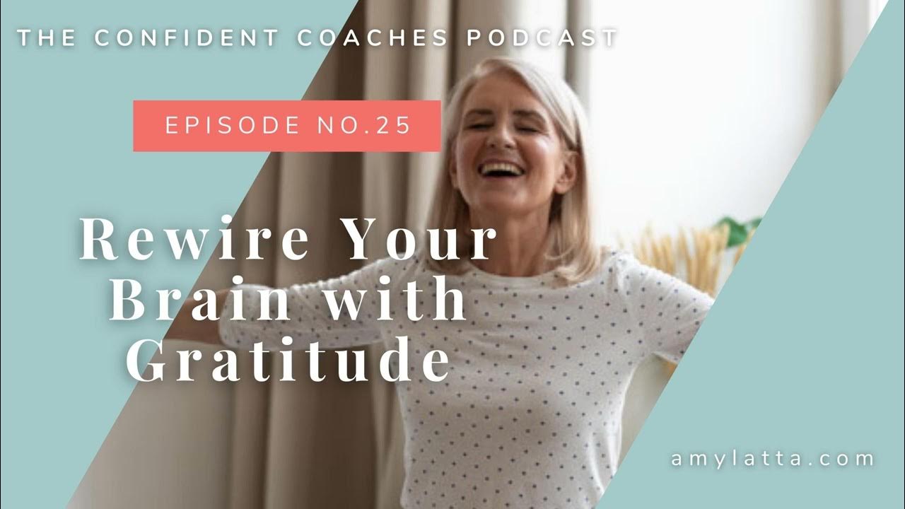 Ep 25 Rewire Your Brain with Gratitude YouTube