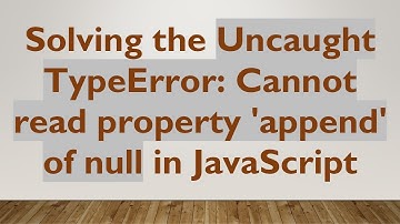 Solving the Uncaught TypeError: Cannot read property 