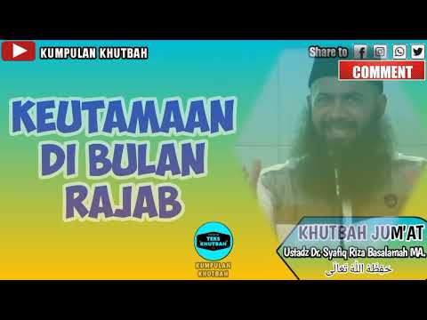 Khutbah Jum&#39;at Ustadz Dr Syafiq Riza Basalamah MA | Keutamaan Bulan Rajab