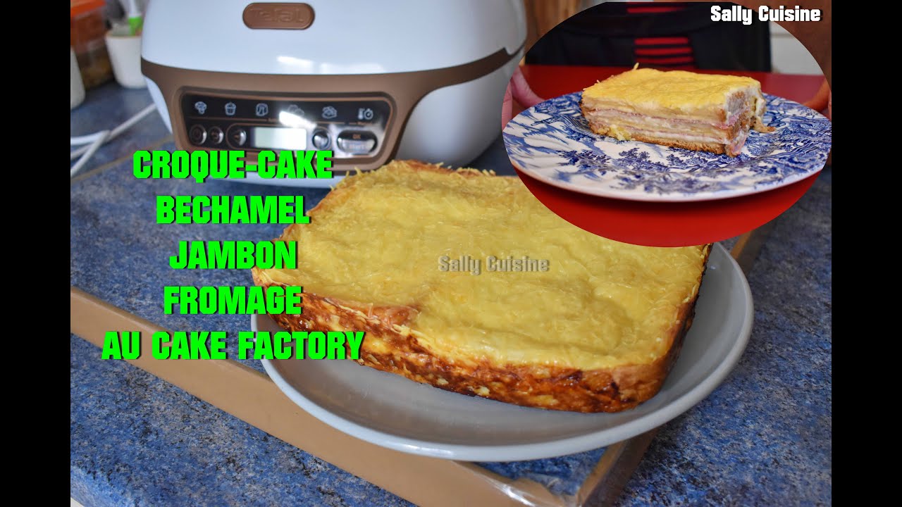 CROQUE-CAKE BÉCHAMEL JAMBON FROMAGE AU CAKE FACTORY | SALLY CUISINE {Épisode 108}