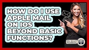 How Do I Use Apple Mail On iOS Beyond Basic Functions? - TheEmailToolbox.com