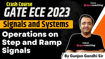 GATE ECE Video Lectures 2023 | Operations on Step and Ramp Signals | Signals & Systems | Gunjan Sir