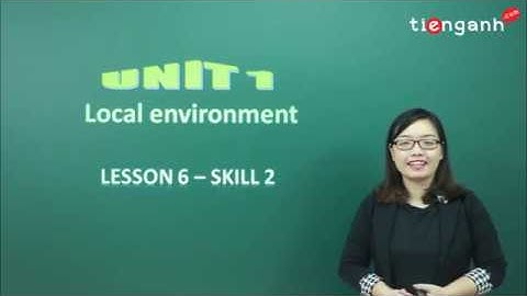Tiếng anh lớp 9 - Unit 1.6: Local environment - Skill 2