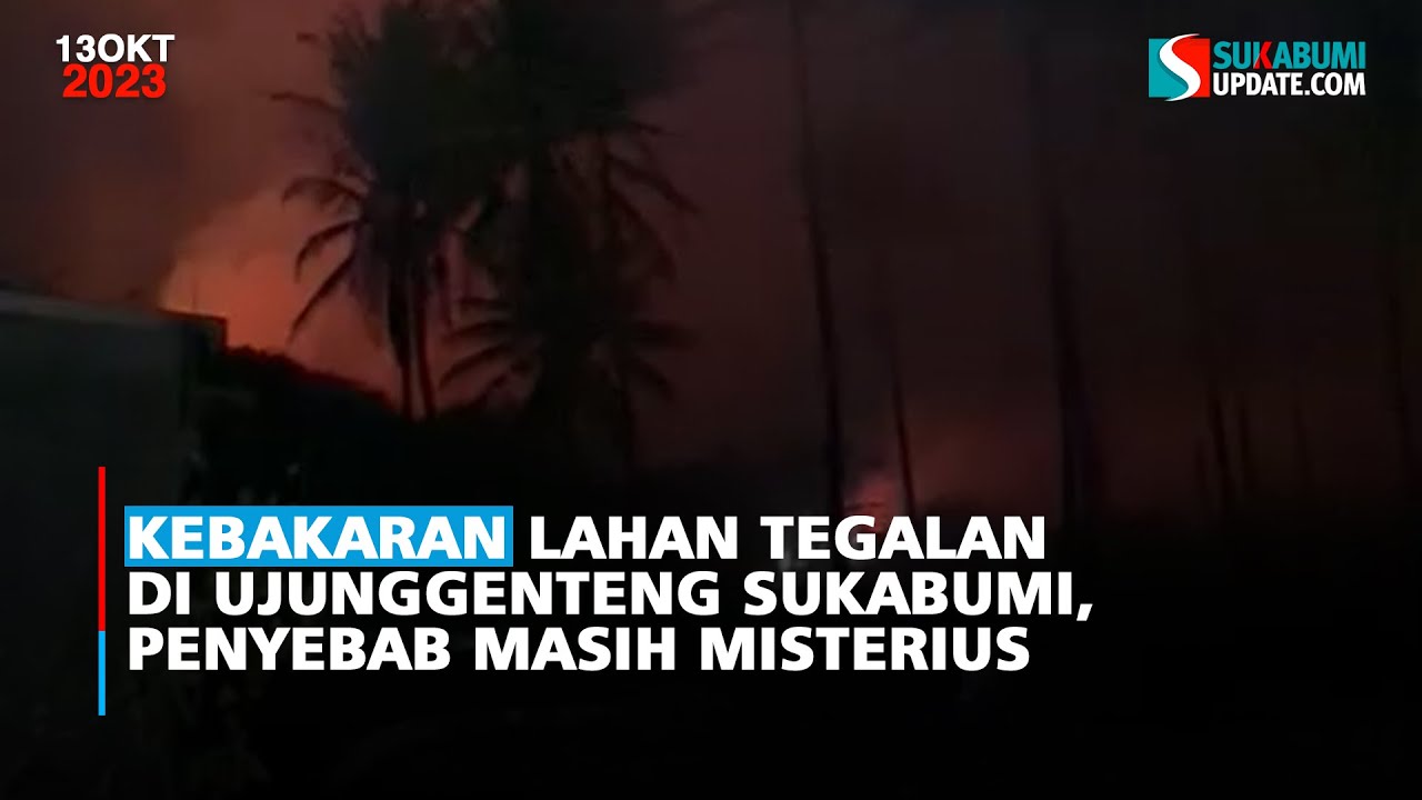 Kebakaran Lahan Tegalan di Ujunggenteng Sukabumi, Penyebab Masih Misterius