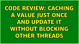 Code Review: Caching a value just once and update it without blocking other threads