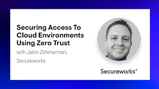 Securing Access To Cloud Environments Using Zero Trust with Jalon Zimmerman screenshot 5
