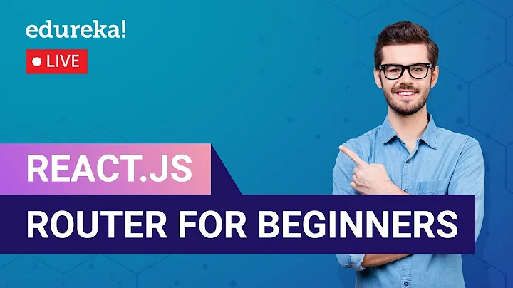 React.js Router For Beginners in 60 Minutes  | React Router DOM | ReactJS Redux  | Edureka  Live
