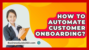 How To Automate Customer Onboarding? - BusinessGuide360.com