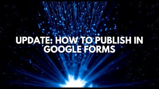 Update: How to Publish a Google Form