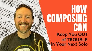 How Composing Can Keep You Out of Trouble On Your Next Jazz Solo