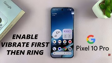 How To Make Google Pixel 10 Pro Vibrate First, Then Ring Gradually