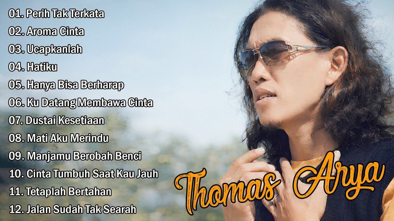 THOMAS ARYA FULL ALBUM TERBAIK - Perih Tak Terkata  , Ucapkanlah ,  Aroma Cinta