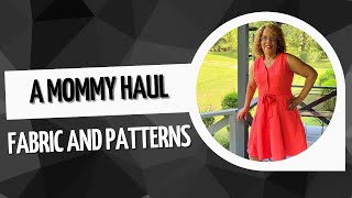 Mommy Fine Fabrics and Pattern Haul
