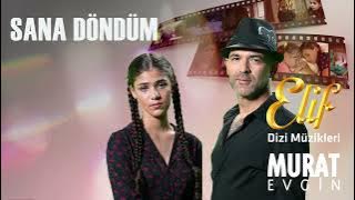 Murat Evgin - Sana Döndüm | Elif Dizi Müzikleri
