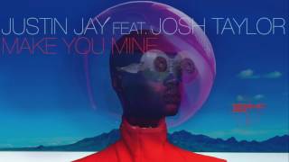 Justin Jay - Make You Mine (feat. Josh Taylor)