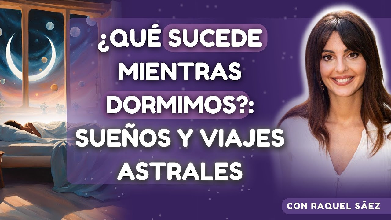 ¿Qué sucede mientras dormimos?: Sueños y viajes astrales con Raquel Sáez Médium