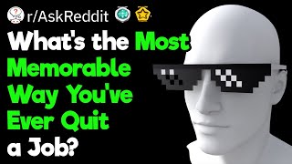 Legendary Ways People Have Quit Their Jobs