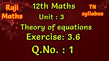 12th maths|chapter 3|exercise 3.6|sum 1|theory of equations|TN syllabus