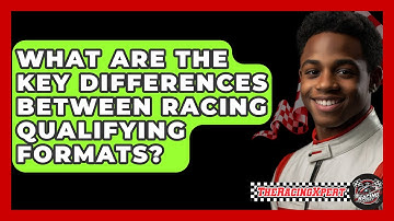 What Are The Key Differences Between Racing Qualifying Formats? - The Racing Xpert