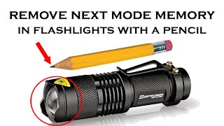 Eliminating Next Mode Memory in flashlights with a pencil [How to]